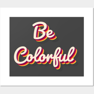 Be Colorful Posters and Art